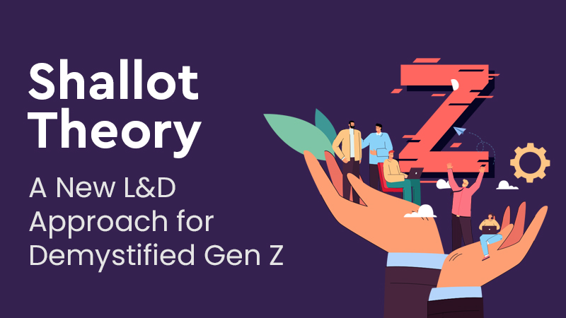 Shallot Theory: A New L&D Approach for Demystified Gen Z