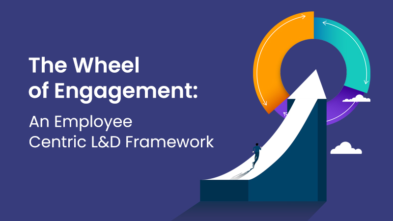 The Wheel of Engagement: An Employee Centric L&D Framework 