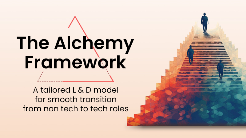 The Alchemy Framework: A tailored L & D model for smooth transition from non tech to tech roles